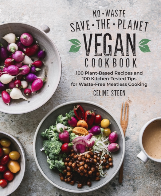 No-Waste Save-the-Planet Vegan Cookbook : 100 Plant-Based Recipes and 100 Kitchen-Tested Tips for Waste-Free Meatless Cooking, EPUB eBook