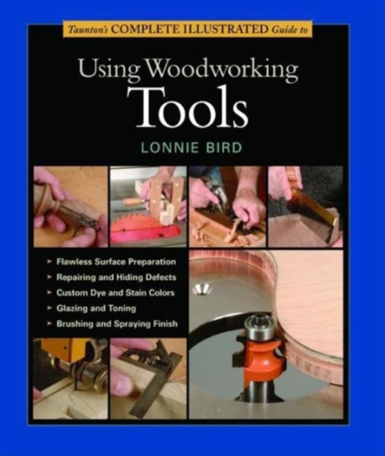Taunton's Complete Illustrated Guide to Using Wood working Tools, Paperback / softback Book
