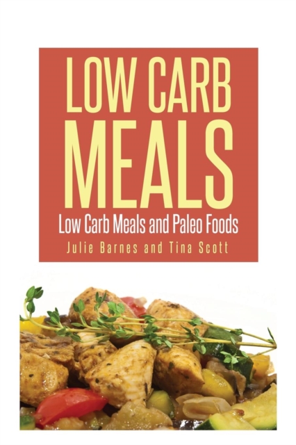 Low Carb Meals : Low Carb Meals and Paleo Foods, Paperback / softback Book