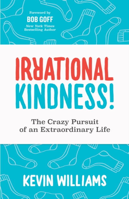 Irrational Kindness : The Crazy Pursuit of an Extraordinary Life, Paperback / softback Book