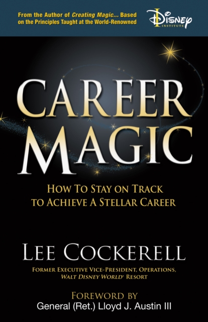 Career Magic : The “Secret to Success” Principles Anyone Can Use to Create the Job and Life of Their Dreams, Paperback / softback Book