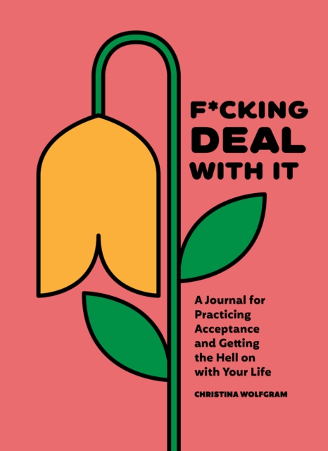 F*cking Deal With It : A Journal for Practicing Acceptance and Getting the Hell on with Your Life, Diary or journal Book