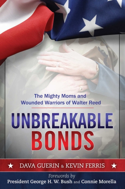 Unbreakable Bonds : The Mighty Moms and Wounded Warriors of Walter Reed, EPUB eBook