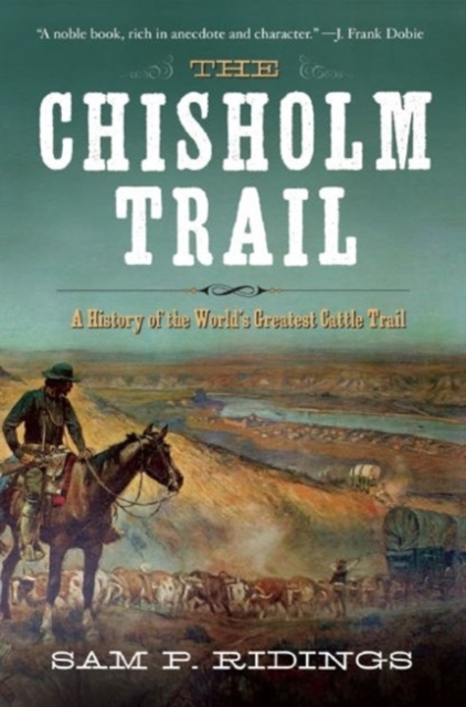 The Chisholm Trail : A History of the World's Greatest Cattle Trail, Paperback / softback Book
