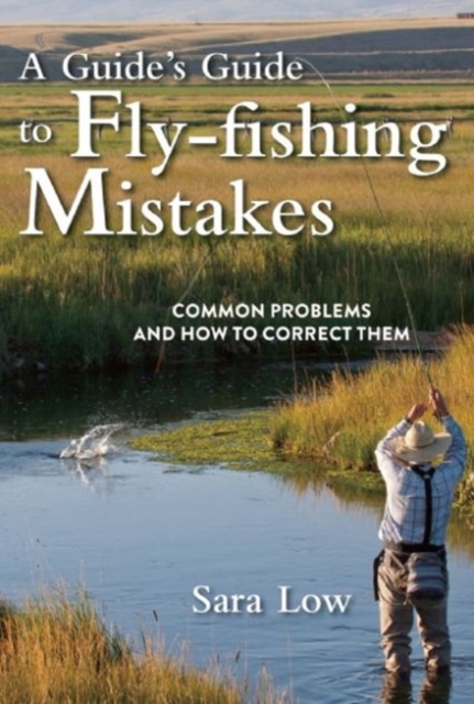 A Guide's Guide to Fly-Fishing Mistakes : Common Problems and How to Correct Them, Paperback / softback Book