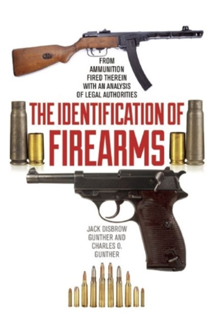 The Identification of Firearms : From Ammunition Fired Therein With an Analysis of Legal Authorities, Paperback / softback Book