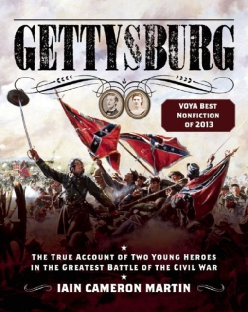 Gettysburg : The True Account of Two Young Heroes in the Greatest Battle of the Civil War, Paperback / softback Book