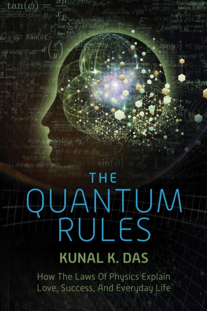 The Quantum Rules : How the Laws of Physics Explain Love, Success, and Everyday Life, Paperback / softback Book