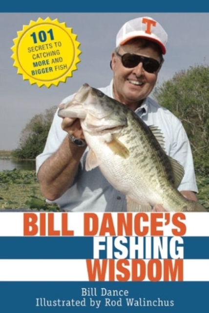 Bill Dance's Fishing Wisdom : 101 Secrets to Catching More and Bigger Fish, Paperback / softback Book