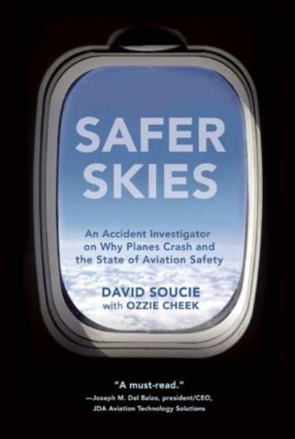 Safer Skies : An Accident Investigator on Why Planes Crash and the State of Aviation Safety, Paperback / softback Book