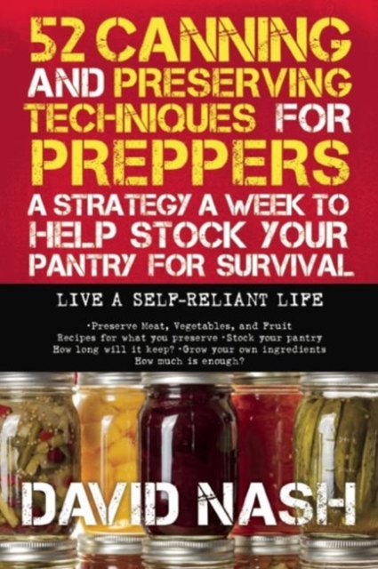 52 Unique Techniques for Stocking Food for Preppers : A Strategy a Week to Help Stock Your Pantry for Survival, Paperback / softback Book