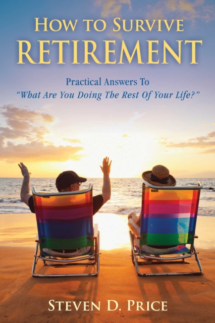 How to Survive Retirement : Reinventing Yourself for the Life You?ve Always Wanted, EPUB eBook