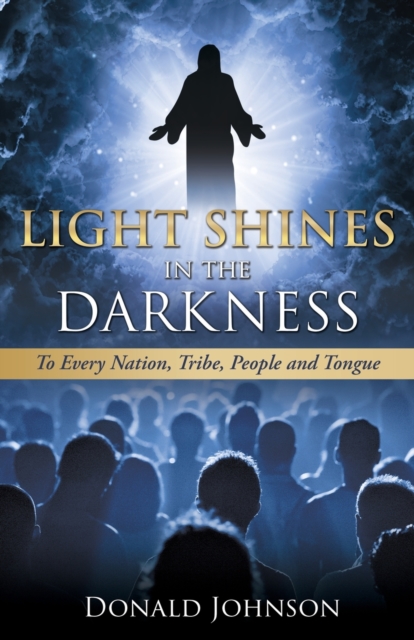Light Shines in the Darkness : to every nation, tribe, people and tongue, Paperback / softback Book