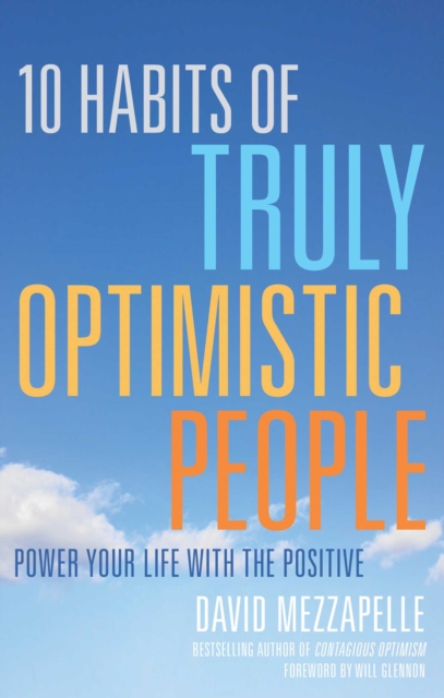 10 Habits of Truly Optimistic People : Power Your Life with the Positive, EPUB eBook