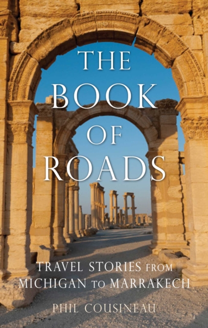 The Book of Roads : Travel Stories from Michigan to Marrakech, EPUB eBook