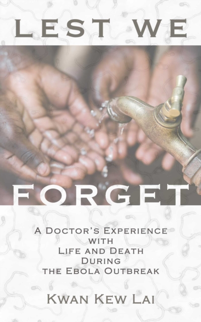 Lest We Forget : A Doctor's Experience with Life and Death During the Ebola Outbreak, EPUB eBook