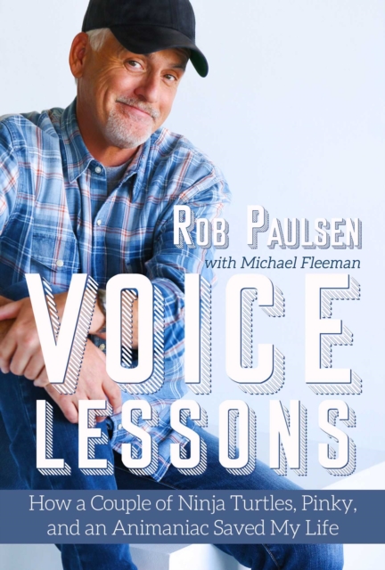 Voice Lessons : How a Couple of Ninja Turtles, Pinky, and an Animaniac Saved My Life, EPUB eBook