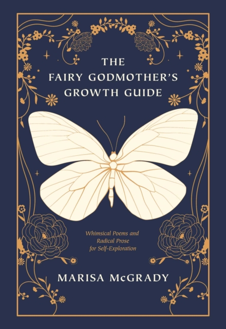 The Fairy Godmother's Growth Guide : Whimsical Poems and Radical Prose for Self-Exploration, EPUB eBook