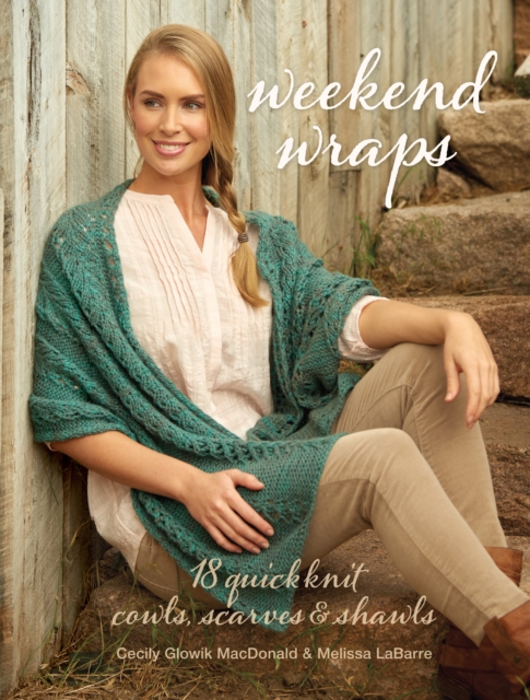 Weekend Wraps : 18 Quick Knit Cowls, Scarves & Shawls, Paperback / softback Book