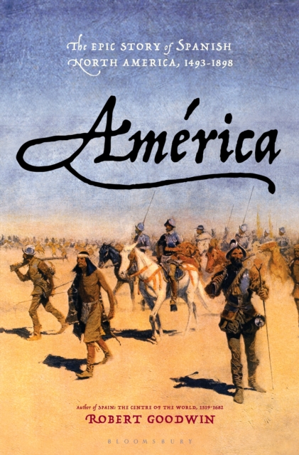 America : The Epic Story of Spanish North America, 1493-1898, Hardback Book