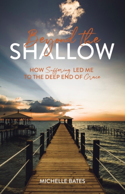 Beyond the Shallow : How Suffering Led Me to the Deep End of Grace, Paperback / softback Book
