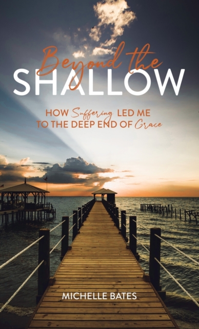 Beyond the Shallow : How Suffering Led Me to the Deep End of Grace, Hardback Book