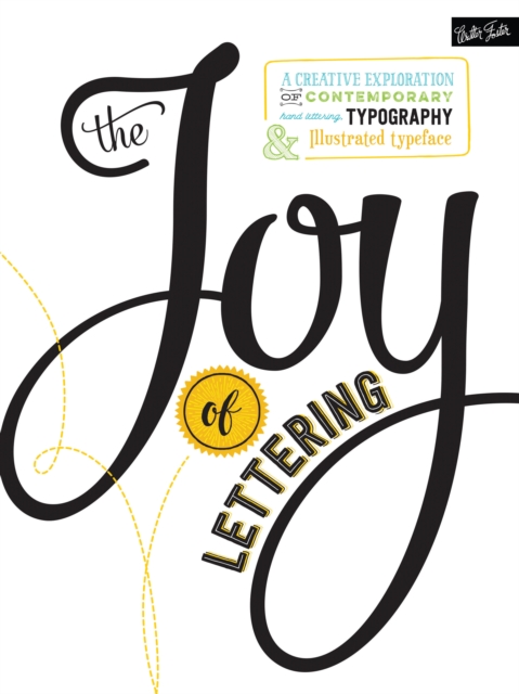 The Joy of Lettering : A creative exploration of contemporary hand lettering, typography & illustrated typeface, Paperback / softback Book