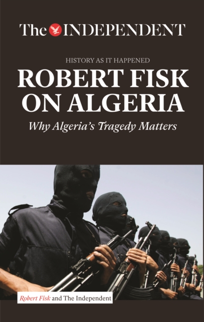 Robert Fisk on Algeria : Why Algeria's Tragedy Matters, Paperback / softback Book