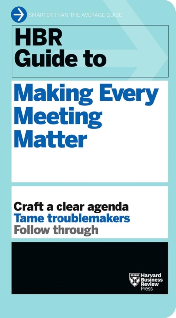 HBR Guide to Making Every Meeting Matter (HBR Guide Series), Paperback / softback Book