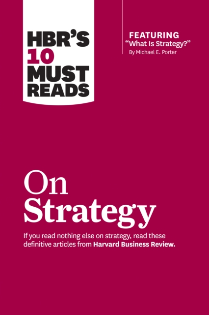 HBR's 10 Must Reads on Strategy (including featured article "What Is Strategy?" by Michael E. Porter), Hardback Book