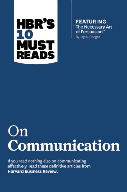 HBR's 10 Must Reads on Communication (with featured article "The Necessary Art of Persuasion," by Jay A. Conger), Hardback Book