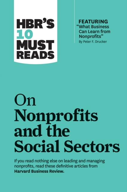 HBR's 10 Must Reads on Nonprofits and the Social Sectors (featuring "What Business Can Learn from Nonprofits" by Peter F. Drucker), Hardback Book