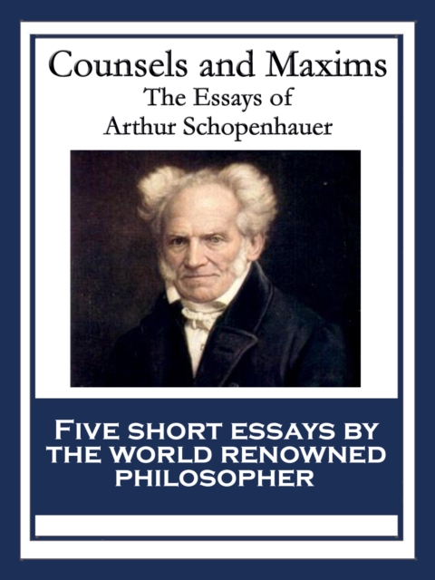 Counsels and Maxims : The Essays of Arthur Schopenhauer, EPUB eBook