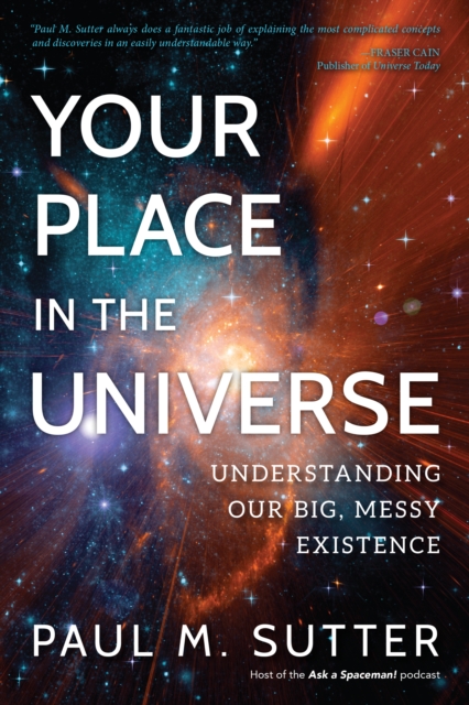 Your Place in the Universe : Understanding Our Big, Messy Existence, Paperback / softback Book