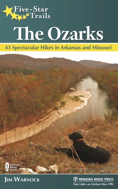 Five-Star Trails: The Ozarks : 43 Spectacular Hikes in Arkansas and Missouri, Paperback / softback Book