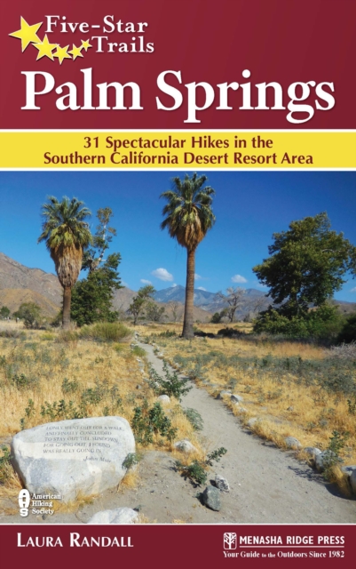 Five-Star Trails: Palm Springs : 31 Spectacular Hikes in the Southern California Desert Resort Area, Paperback / softback Book