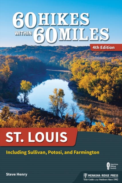 60 Hikes Within 60 Miles: St. Louis : Including Sullivan, Potosi, and Farmington, Paperback / softback Book