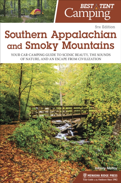 Best Tent Camping: Southern Appalachian and Smoky Mountains : Your Car-Camping Guide to Scenic Beauty, the Sounds of Nature, and an Escape from Civilization, Paperback / softback Book