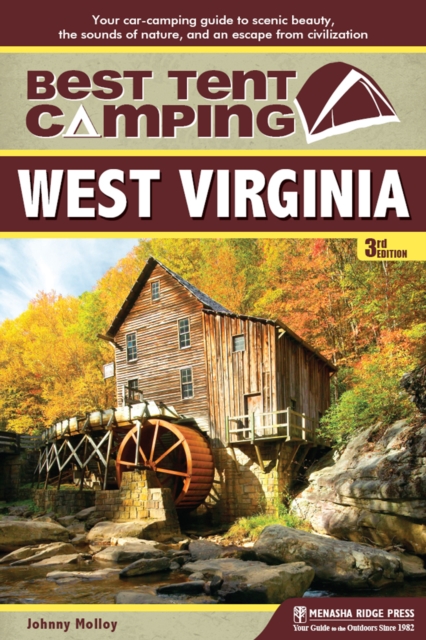 Best Tent Camping: West Virginia : Your Car-Camping Guide to Scenic Beauty, the Sounds of Nature, and an Escape from Civilization, Hardback Book