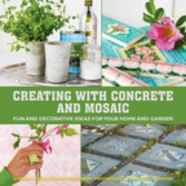 Creating with Concrete and Mosaic : Fun and Decorative Ideas for Your Home and Garden, EPUB eBook