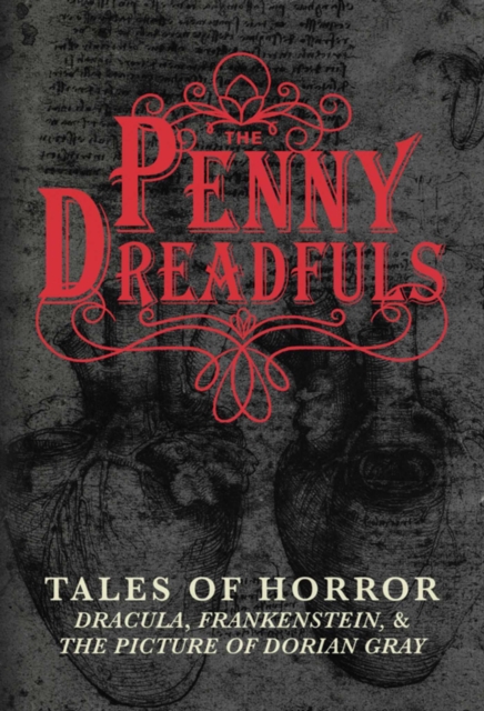 The Penny Dreadfuls : Tales of Horror: Dracula, Frankenstein, and The Picture of Dorian Gray, Hardback Book