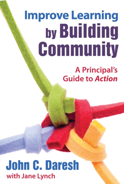 Improve Learning by Building Community : A Principal?s Guide to Action, Paperback / softback Book