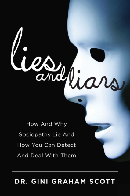 Lies and Liars : How and Why Sociopaths Lie and How You Can Detect and Deal with Them, EPUB eBook