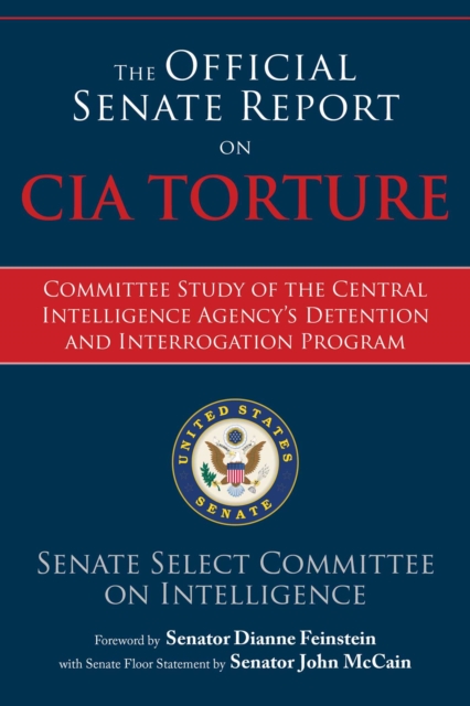 The Official Senate Report on CIA Torture : Committee Study of the Central Intelligence Agency?s Detention and Interrogation Program, EPUB eBook