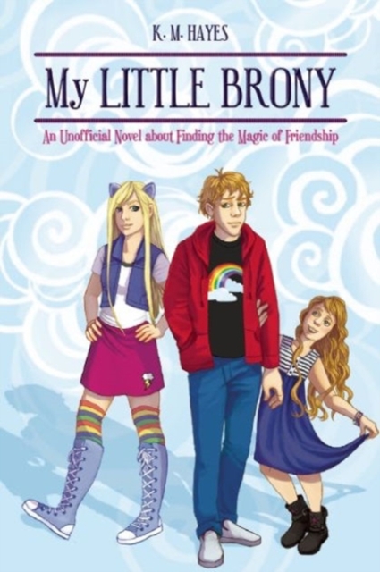 My Little Brony : An Unofficial Novel about Finding the Magic of Friendship, Paperback / softback Book