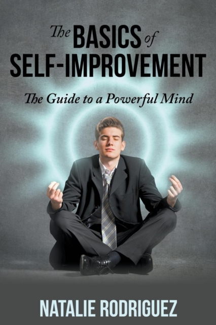 The Basics of Self-Improvement : The Guide to a Powerful Mind, Paperback / softback Book