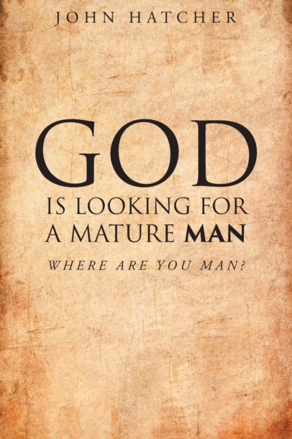 God Is Looking for a Mature Man : Where Are You, Man?, Paperback / softback Book