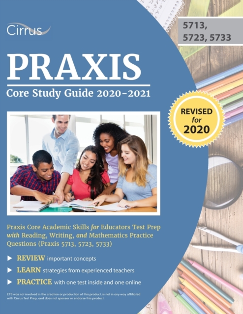 Praxis Core Study Guide 2020-2021 : Praxis Core Academic Skills for Educators Test Prep with Reading, Writing, and Mathematics Practice Questions (Praxis 5713, 5723, 5733), Paperback / softback Book