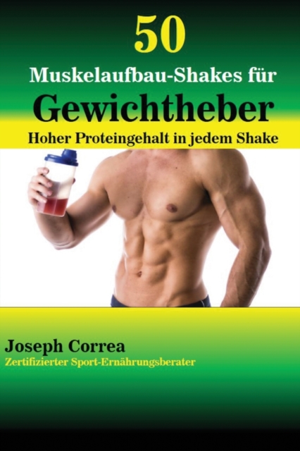 50 Muskelaufbau-Shakes f?r Gewichtheber : Hoher Proteingehalt in jedem Shake, Paperback / softback Book