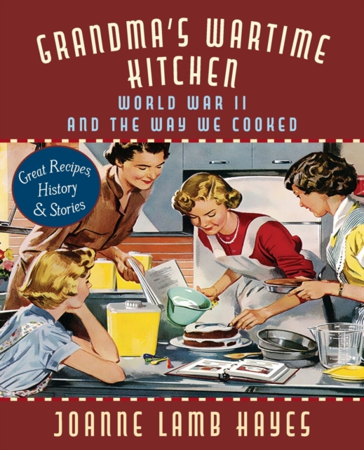 Grandma's Wartime Kitchen : World War II and the Way We Cooked, Paperback / softback Book
